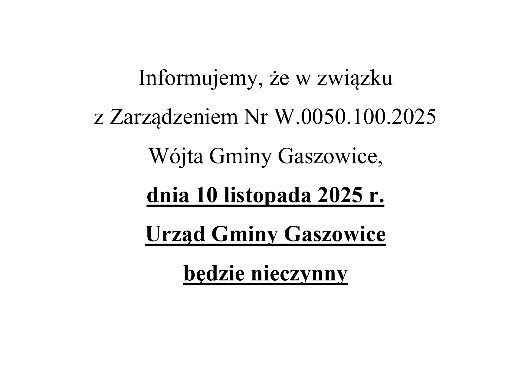 Informujemy, że w związku z Zarządzeniem Nr W.0050.100.2025 Wójta Gminy Gaszowice, dnia 10 listopada 2025 r. Urząd Gminy Gaszowice będzie nieczynny 