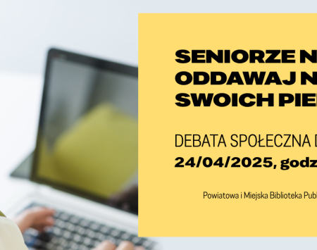 Debata pt. „Seniorze nie oddawaj nikomu swoich pieniędzy”